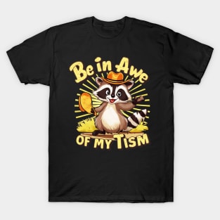 be in awe of my tism raccoon T-Shirt